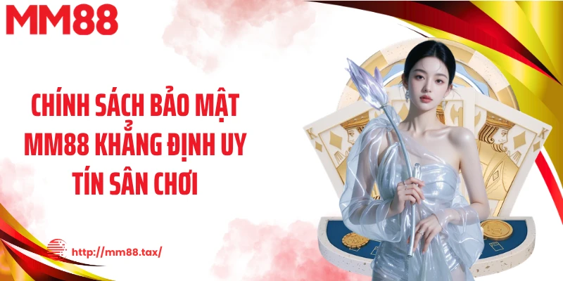 Chính sách bảo mật MM88 khẳng định uy tín sân chơi
