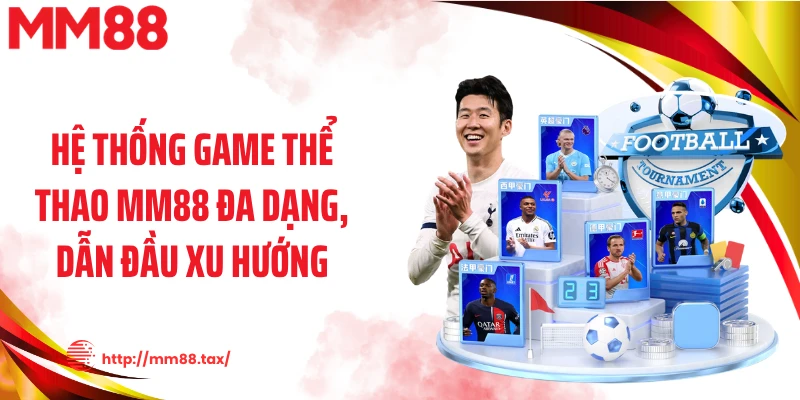 Hệ thống game thể thao MM88 đa dạng, dẫn đầu xu hướng