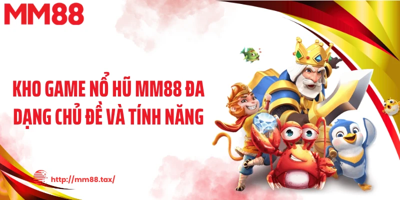 Kho game nổ hũ MM88 đa dạng chủ đề và tính năng