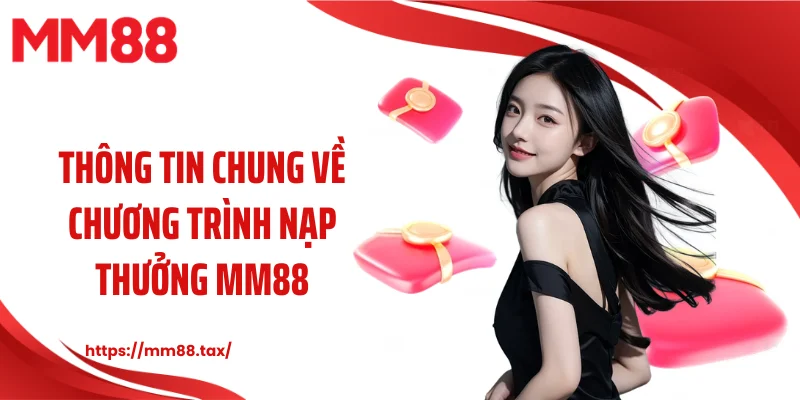 Thông tin chung về chương trình nạp thưởng MM88