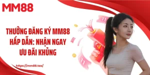 thưởng đăng ký mm88