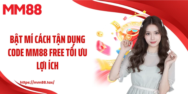 Bật mí cách tận dụng code MM88 free tối ưu lợi ích