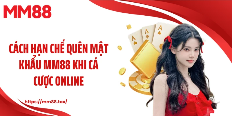 Cách hạn chế quên mật khẩu MM88 khi cá cược online
