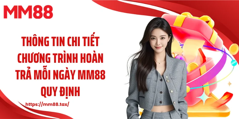 Thông tin chi tiết chương trình hoàn trả mỗi ngày MM88 quy định